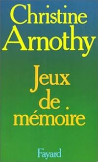 Christine Arnothy - Jeux de mémoire