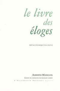 Alberto Manguel - Le livre des éloges