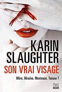 Karin Slaughter - Son vrai visage