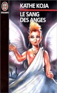 Couverture du livre Le sang des anges - Kathe Koja