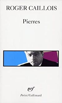 Roger Caillois - Pierres suivi d'autres textes