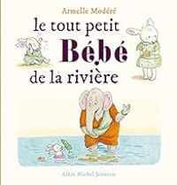 Couverture du livre Le tout petit bébé de la rivière - Armelle Modere