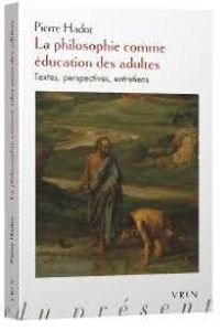 Pierre Hadot - La philosophie comme éducation des adultes