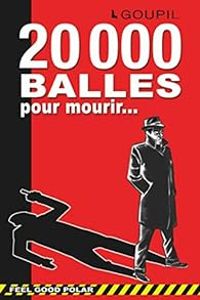 Jacky Goupil - 20 000 balles pour mourir...