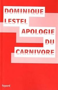 Dominique Lestel - Apologie du carnivore