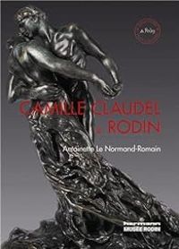 Antoinette Le Normand Romain - Camille Claudel et Rodin 