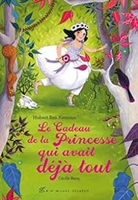 Hubert Ben Kemoun - Cecile Becq - Le Cadeau de la Princesse qui avait déjà tout