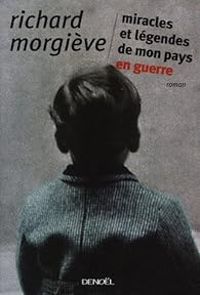 Richard Morgieve - Miracles et légendes de mon pays en guerre