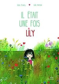Sara Oleary - Julie Morstad - Il était une fois Lily