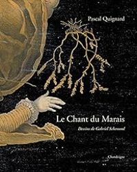 Pascal Quignard - Le Chant du Marais