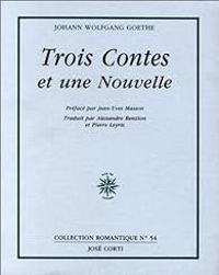 Couverture du livre Trois contes et une nouvelle - Johann Wolfgang Von Goethe