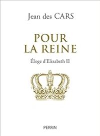 Jean Des Cars - Pour la Reine : Eloge d'Elizabeth II