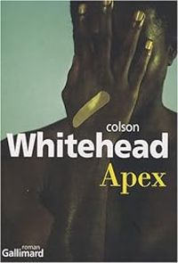 Colson Whitehead - Apex