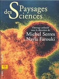 Michel Serres - Nayla Farouki - Paysages des sciences