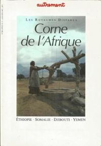 Couverture du livre Corne de l'Afrique - Romain Gary - Jean Christophe Rufin - Albert Londres - Paul Nizan - Gerard Chaliand - Alain Borer - Philippe Soupault - Francis Falseto - Olivier Weber - Paul Balta - Jean Claude Pomonti - Ali Moussa Iye - Michel Fiszbin - Jerome Roger - Autrement  - Jerome Bony - Christian Darles - Georges Lory - Mireille Duteil - Jean Francois Breton - Patrice Barrat - Antoine Lonnet - Nathalie Heidsieck De Saint Phalle - Jacques Massey - Franck Mermier - Michel Perret - Christophe Lucet - Pierre Grenier I - Anne David I - Patrick Erouart - Francois Margolin - Louis Perez - Abdelaziz Al Maqaleh - Marie Claude Simeone Senelle