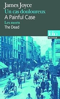 James Joyce - Un cas douloureux - Les morts