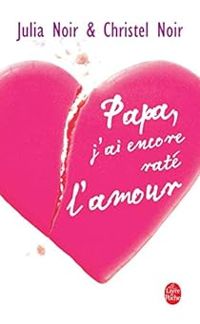 Julia Noir - Christel Noir - Papa, j'ai encore raté l'amour