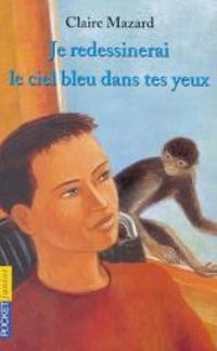 Claire Mazard - Je redessinerai le ciel bleu dans tes yeux