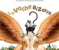 Couverture du livre La vache bizarre - Caroline Picard - Jean Baptiste De Panafieu