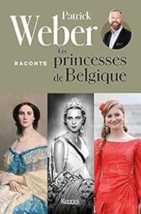 Patrick Weber - Patrick Weber raconte les princesses de Belgique