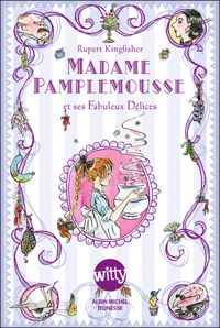 Rupert Kingfisher - Sue Hellard(Illustrations) - Madame Pamplemousse: Et ses fabuleux délices