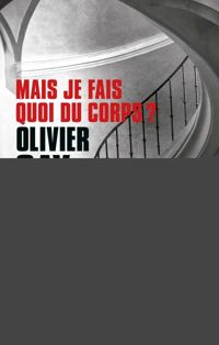 Olivier Gay - Mais je fais quoi du corps ? 