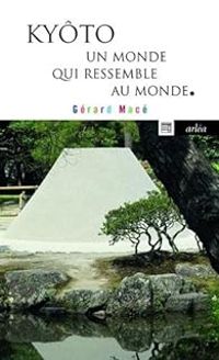 Gerard Mace - Kyôto - Un monde qui ressemble au monde