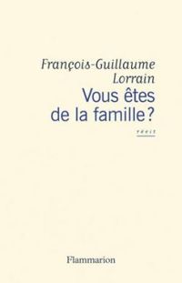 Francois Guillaume Lorrain - Vous êtes de la famille ?