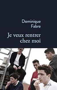 Dominique Fabre - Je veux rentrer chez moi