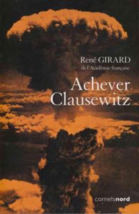 Rene Girard - Benoit Chantre - Achever Clausewitz