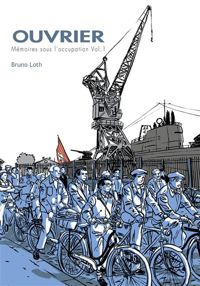 Couverture du livre Ouvrier - Mémoires sous l'Occupation Vol.1 - Bruno Loth