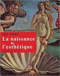 Couverture du livre La naissance de l'esthétique - Luc Ferry