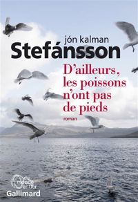 Jón Kalman Stefánsson - D’ailleurs, les poissons n’ont pas de pieds