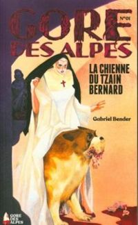 Revue Gore Des Alpes - Gabriel Bender - Gore des Alpes, n°1 : La chienne du Tzain Bernard