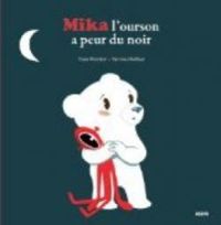 Couverture du livre Mika l'ourson a peur du noir - Yann Walcker