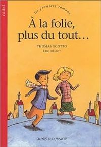 Couverture du livre A la folie, plus du tout... - Thomas Scotto - Eric Heliot