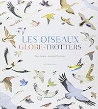 Fleur Daugey - Sandrine Thommen - Les oiseaux globe-trotters