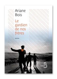 Ariane Bois - Le Gardien de nos frères