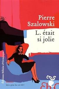 Pierre Szalowski - L. était si jolie