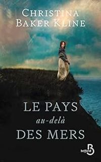 Christina Baker Kline - Le pays au-delà des mers