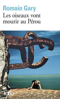 Romain Gary - Les oiseaux vont mourir au Pérou