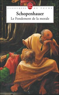 Arthur Schopenhauer - Le fondement de la morale