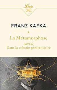 Franz Kafka - La métamorphose - Dans la colonie pénitentiaire