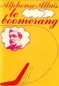 Alphonse Allais - Le Boomerang ou Rien n'est mal qui finit bien