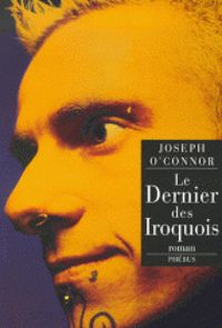 Joseph Oconnor - Le Dernier des Iroquois