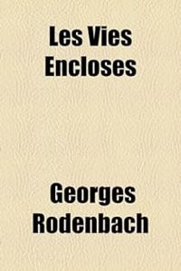 Georges Rodenbach - Les Vies Encloses