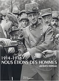 Beatrice Fontanel - Daniel Wolfromm - 1914-1918 : Nous étions des hommes