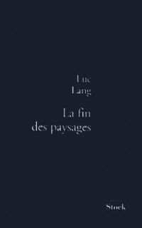 Luc Lang - La fin des paysages