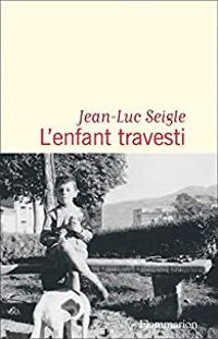 Jean Luc Seigle - L'enfant travesti