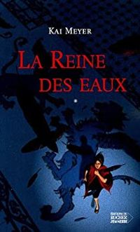 Kai Meyer - La reine des eaux